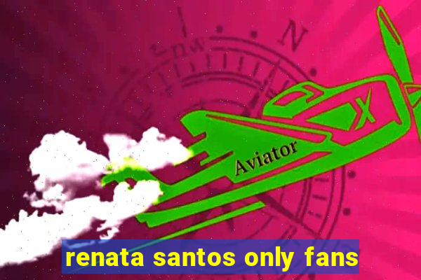 renata santos only fans